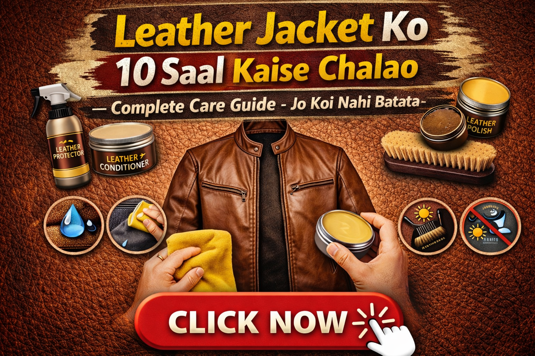 Leather Jacket Ko 10 Saal Kaise Chalao — Complete Care Guide Jo Koi Nahi Batata